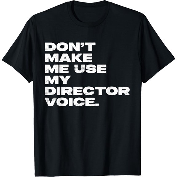 Don't Make Me Use My Director Voice Distressed T-Shirt