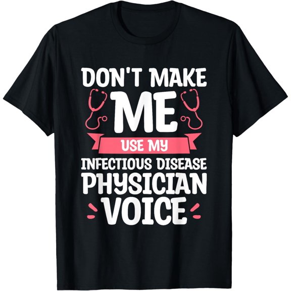 Don't Make Me Use My Infectious Disease Physician Voice T-ShirtMen and women, Black T-shirt, size: Extra large
