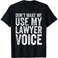 thumbnail image 1 of Don't Make Me Use My Lawyer Voice T-Shirt Funny Lawyer Gift, 1 of 3