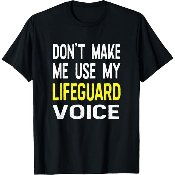 Don't Make Me Use My Lifeguard Voice Funny T Shirt Summer T-Shirt Tops Tee