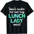 thumbnail image 1 of Don't Make Me Use My Lunch Lady Voice Volunteer Gift Mom T-Shirt Black 4X-Large, 1 of 4