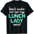 thumbnail image 1 of Don't Make Me Use My Lunch Lady Voice Volunteer Gift Mom T-Shirt, 1 of 4