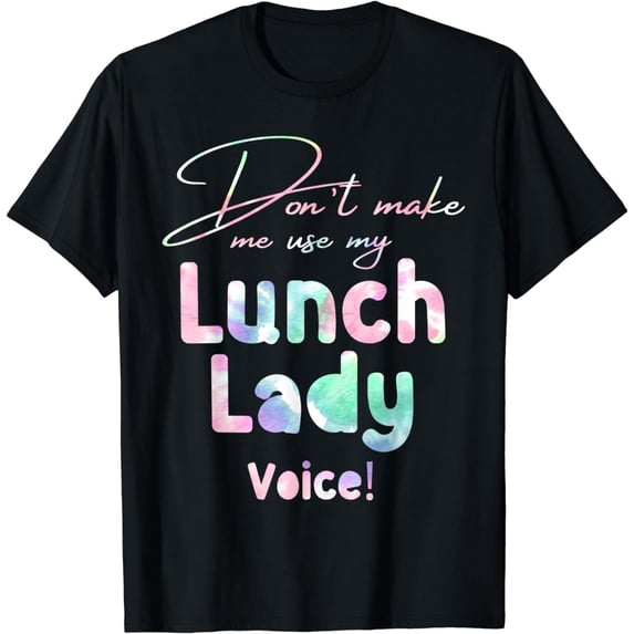 Don't Make Me Use My Lunch Lady Voice lunch lady T-Shirt