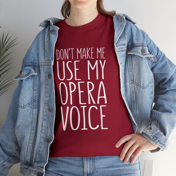 Don't Make Me Use My Opera Voice Theatre TShirt