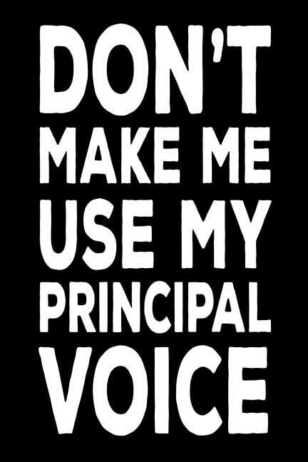 Don't Make Me Use My Principal Voice: Funny Back To School Work Notebook For Principals (Paperback)