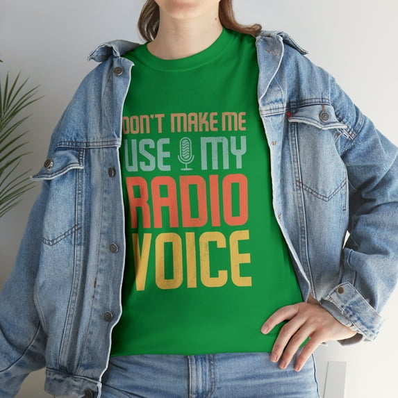 Don't Make Me Use My Radio Voice TShirt