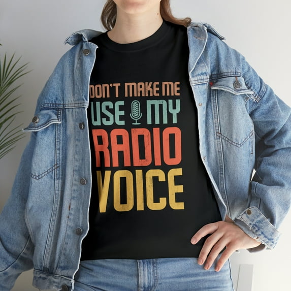 Don't Make Me Use My Radio Voice TShirt