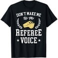 thumbnail image 1 of Don't Make Me Use My Referee Voice Game Gift T-Shirt, 1 of 2