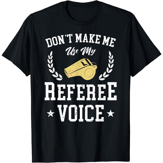 Don't Make Me Use My Referee Voice Game Gift T-Shirt