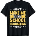 thumbnail image 1 of Don't Make Me Use My School Counseling Voice Guidance T-Shirt, 1 of 4