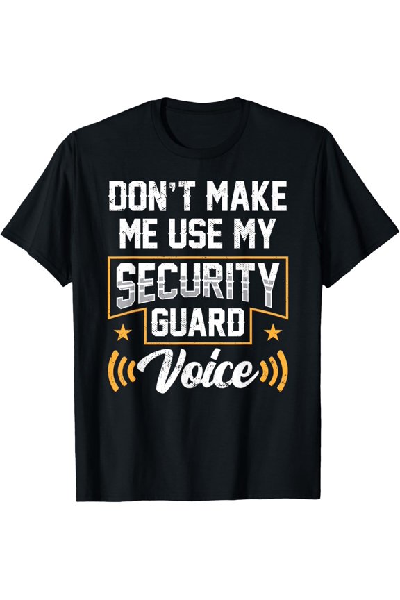 Don't Make Me Use My Security Guard Voice Job Officer T-Shirt