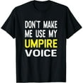 thumbnail image 1 of Don't Make Me Use My Umpire Voice Funny T Shirt Gift Referee, 1 of 4