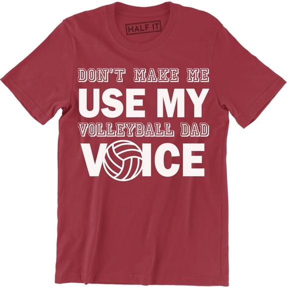 Don`t Make Me Use My Volleyball Dad Voice Funny Tops Father's Day T-Shirt