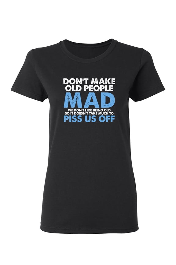 Don't Make Old People Mad Sarcastic Novelty Gift Idea Adult Humor Funny Women's Casual Tees