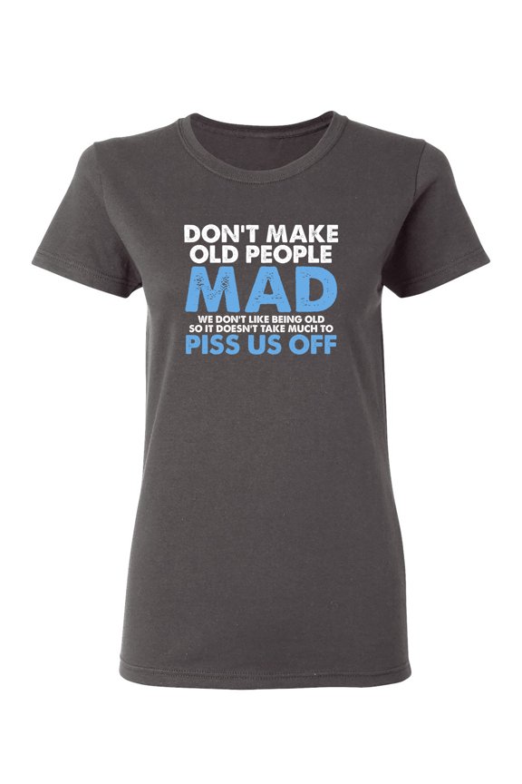 Don't Make Old People Mad Sarcastic Novelty Gift Idea Adult Humor Funny Women's Casual Tees
