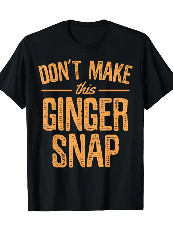 Don't Make This Ginger Snap Funny Redhead T-Shirt