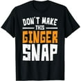 thumbnail image 1 of Don't Make This Ginger Snap Funny Redhead T-Shirt, 1 of 3