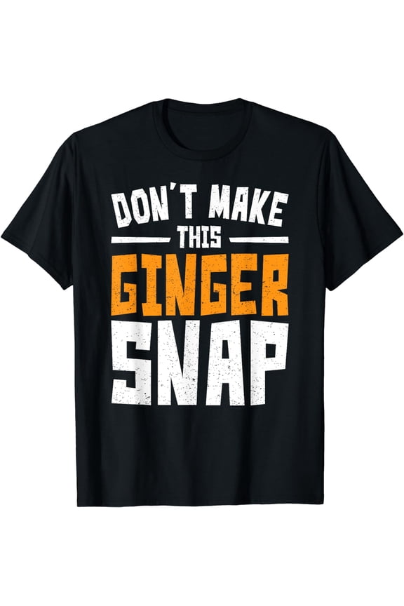 Don't Make This Ginger Snap Funny Redhead T-Shirt