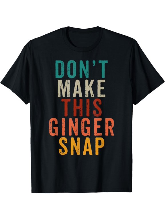 Don't Make This Ginger Snap T Shirt Funny Readhead T-Shirt