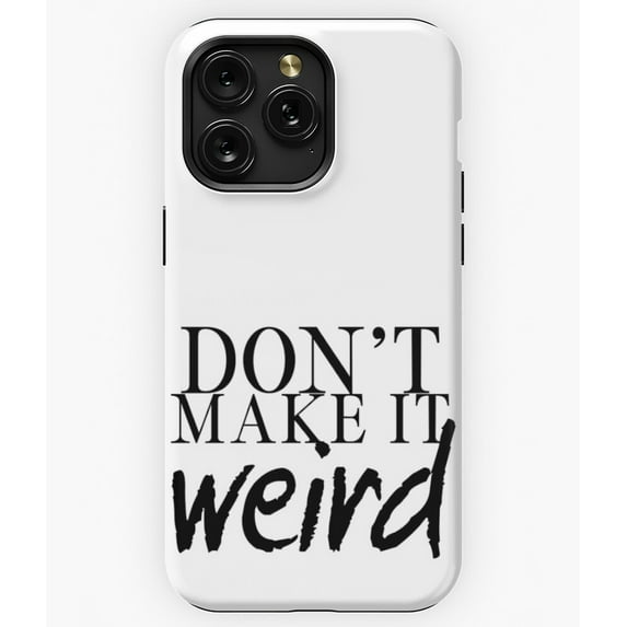 Don't Make it Weird Quote M909 Phone Case for iPhone 17 16 15 14 13 12 11 Pro Max