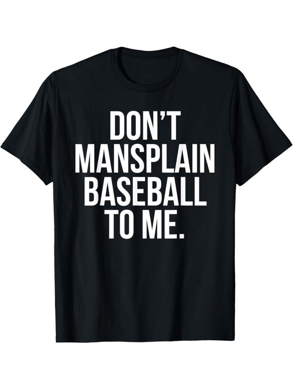 Don't Mansplain Baseball To Me Sports Rules Graphic Design For Everyday Style T-Shirt, Size S-5XL