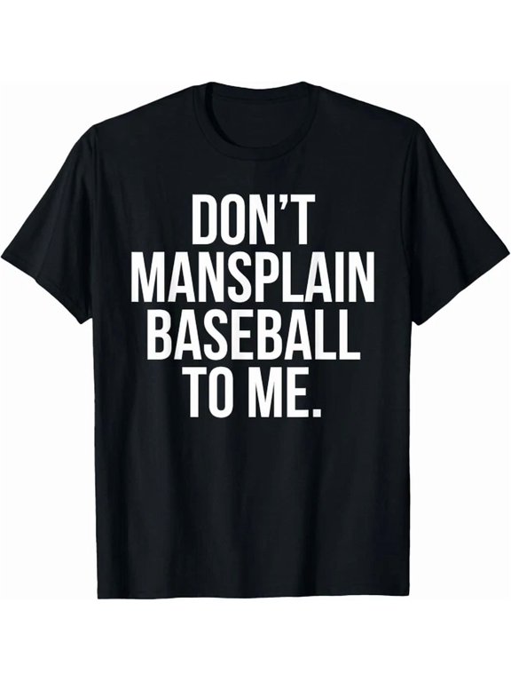 Don't Mansplain Baseball To Me Sports Rules Graphic Design For Everyday Style T-Shirt, Size S-5XL