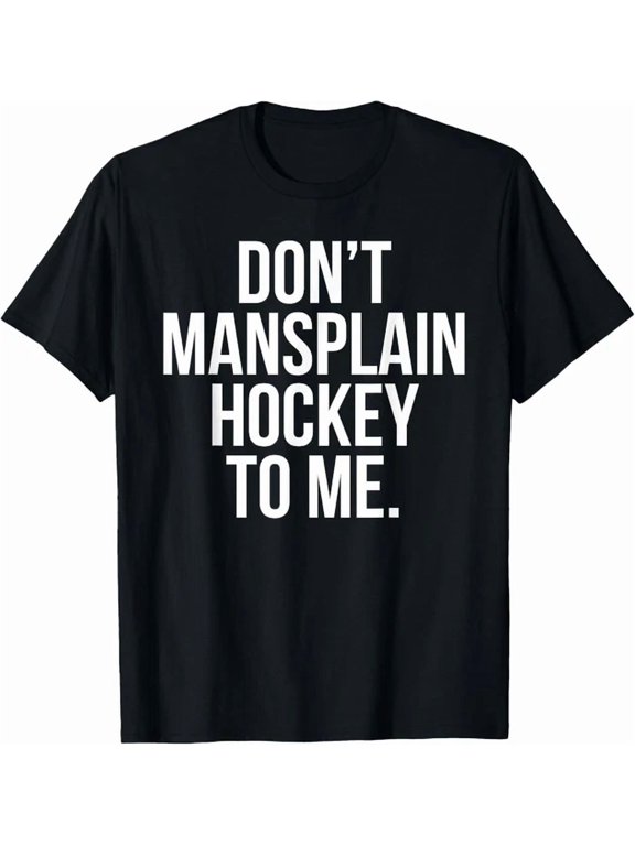 Don't Mansplain Hockey To Me Sports Rules Graphic Design For Everyday Style T-Shirt, Size S-5XL