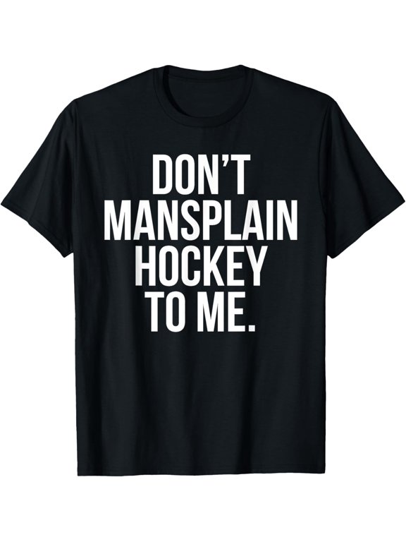Don't Mansplain Hockey to Me Sports Statement T-Shirt
