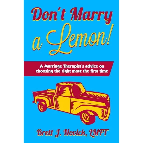 Don't Marry a Lemon: A Marriage Therapist's advice on choosing the right mate the first time, (Paperback)