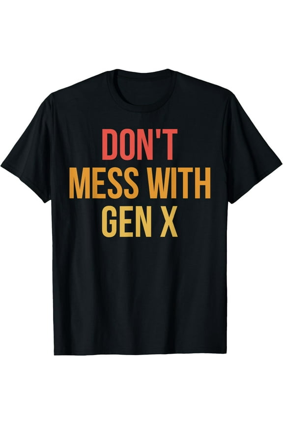 Don't Mess With Gen X Funny Generation X T-Shirt
