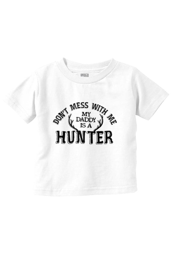 Don't Mess With Me Daddy's A Hunter Youth T Shirt Tee Girls Infant Toddler Brisco Brands 6M