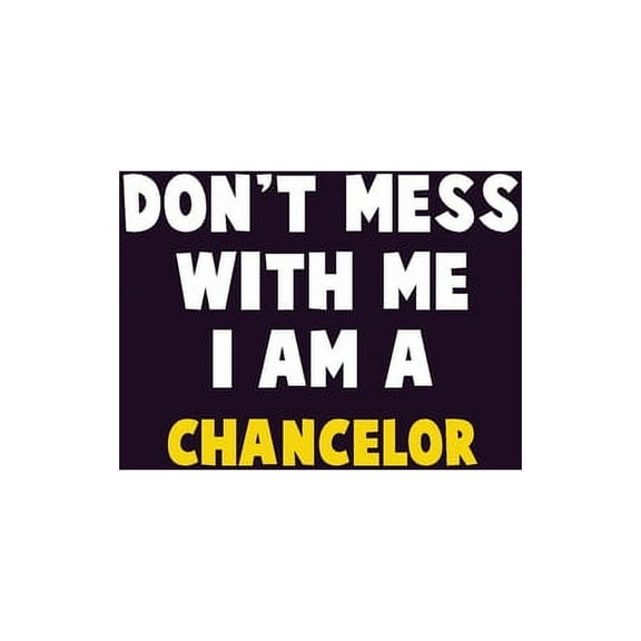 Don't Mess With Me, I Am A Chancelor: 6X9 Career Pride 120 pages Writing Notebooks (Paperback)