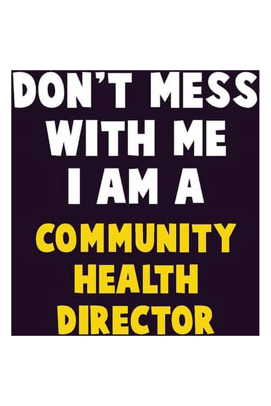 Don't Mess With Me, I Am A Community Health Director: 6X9 Career Pride 120 pages Writing Notebooks, (Paperback)