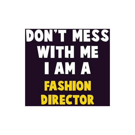 Don't Mess With Me, I Am A Fashion Director : 6X9 Career Pride 120 pages Writing Notebooks (Paperback)