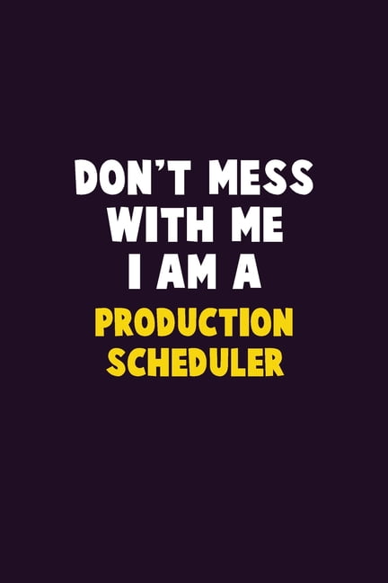 Don't Mess With Me, I Am A Production Scheduler: 6X9 Career Pride 120 pages Writing Notebooks, (Paperback)