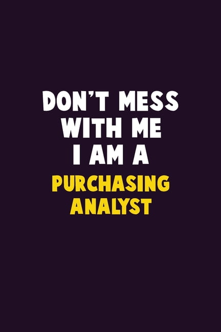Don't Mess With Me, I Am A Purchasing analyst: 6X9 Career Pride 120 pages Writing Notebooks, (Paperback)