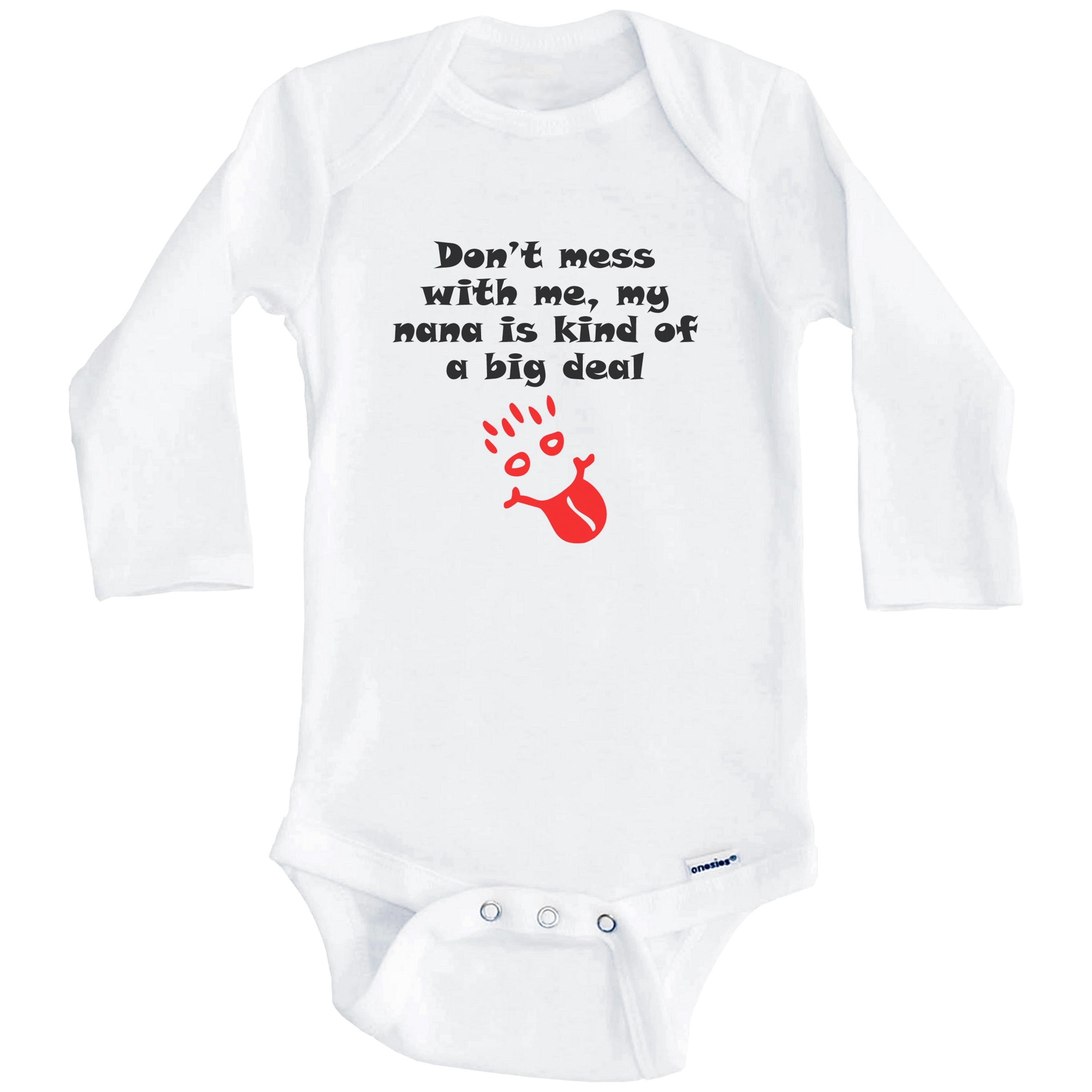 Don't Mess With Me My Nana Is Kind Of A Big Deal Funny Grandchild One Piece Baby Bodysuit (Long Sleeve), 3-6 Months White