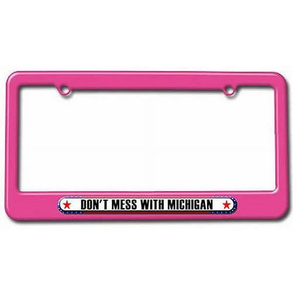 Don't Mess With Michigan License Plate Tag Frame, Multiple Colors