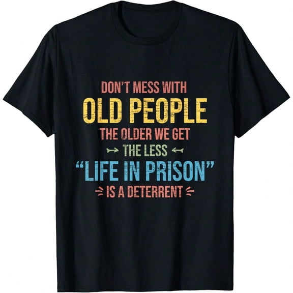 Don't Mess With Old People Funny Saying Prison Vintage Gift T-Shirt.