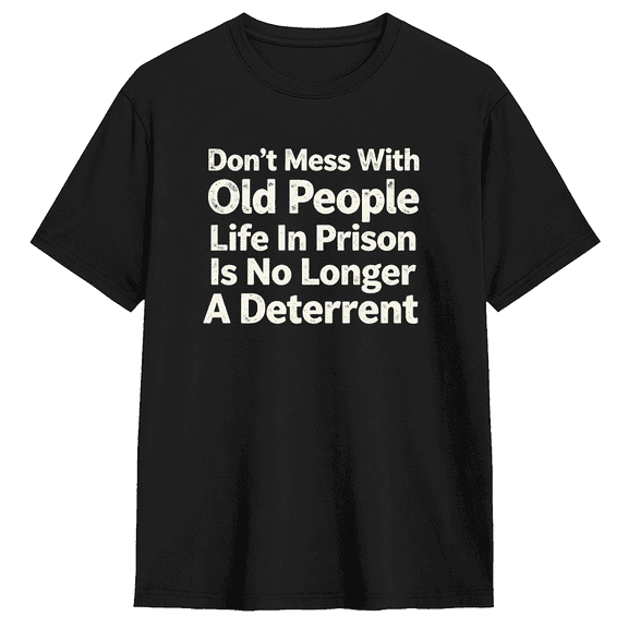 Don't Mess With Old People Life In Prison Retro Graphic Tee for Men and Women, Humorous Grandparent Cotton Short Sleeves T-Shirt