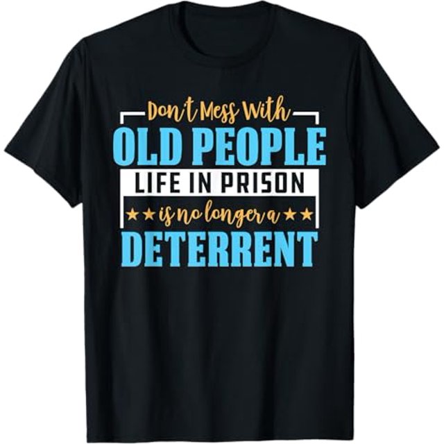 Don't Mess With Old People Life in Prison Senior Citizen TShirt