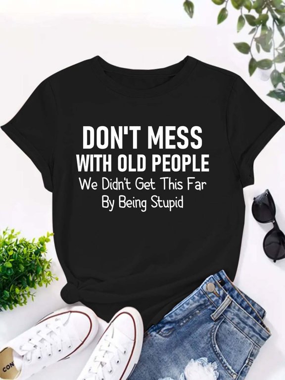 Don't Mess With Old People T-Shirt Funny Senior Citizen Tee