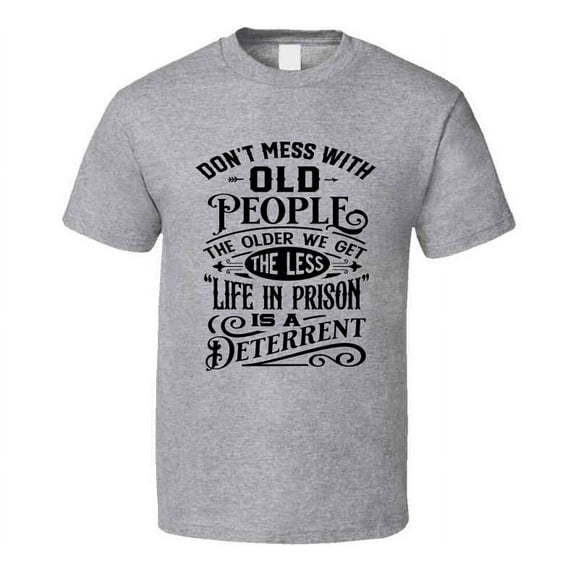 Don't Mess With Old People Tshirt Funny Novelty Birthday Tee T Shirt