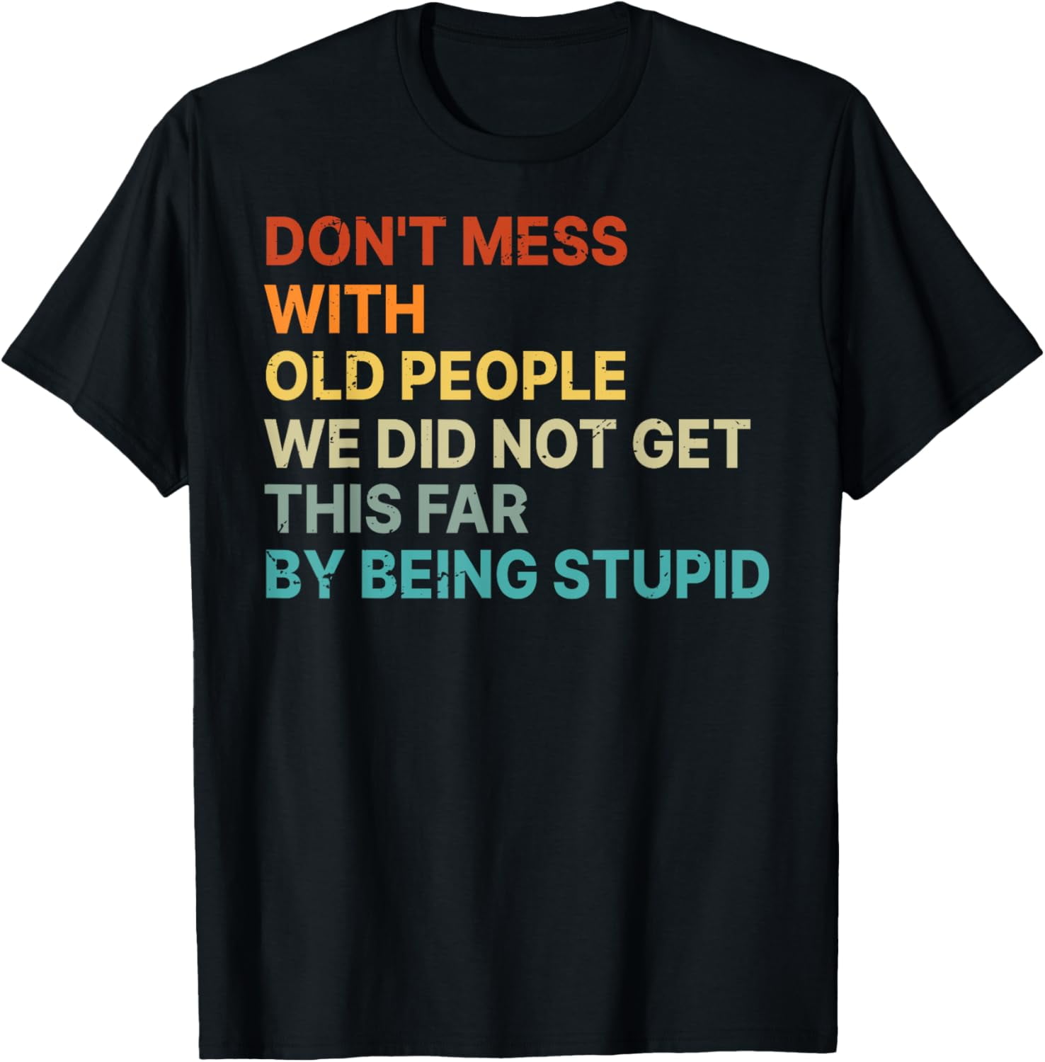 Don't Mess With Old People We Did Not Get This Far T-Shirt men and ...