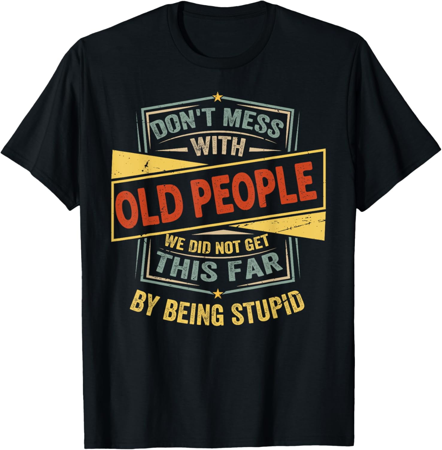 Don't Mess With Old People We Did Not Get This Far T-Shirt men and ...
