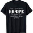thumbnail image 1 of Don't Mess With Old People We Didn't Get Old by Being Stupid T-Shirt men and women can wear, black, white, gifts, 1 of 4