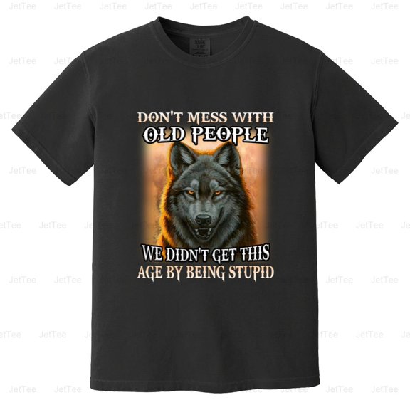 Don't Mess With Old People Wolf Funny Senior Citizen Attitude Wild Comfort Color T-Shirt Unisex, up to 4XL