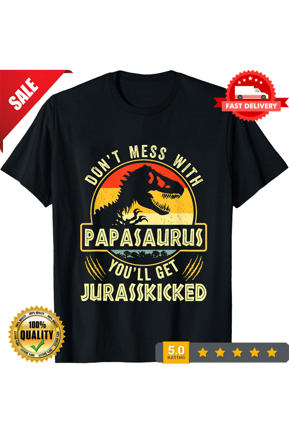 Don't Mess With Papasaurus You'll Get Dino Kicked Shirt Funny Gift For Men, ULTRA LIMITED-TH81769