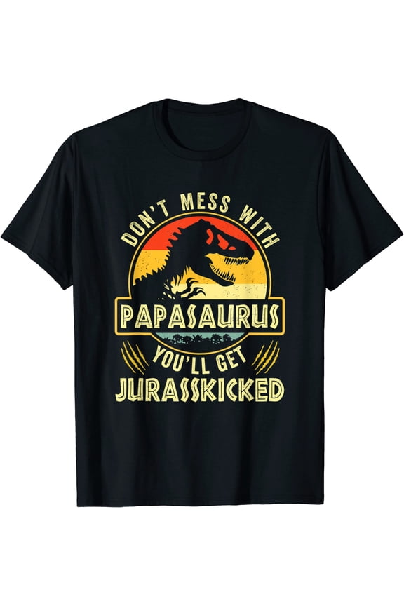 Don't Mess With Papasaurus You'll Get Dino Kicked Shirt Funny Gift For Men