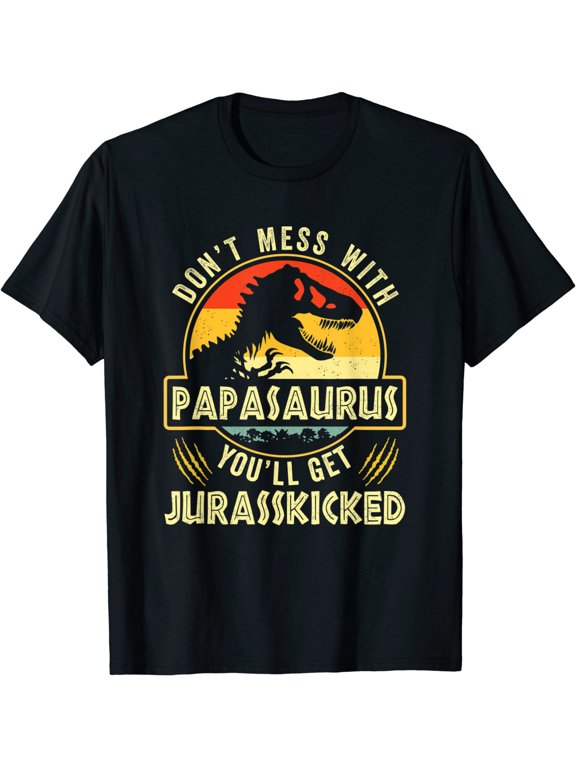 Don't Mess With Papasaurus You'll Get Dino Kicked Shirt Funny Gift For Men